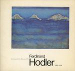 Ferdinand Hodler, 1853-1918: an Exhibition Organized By the Arts Council of Great Britain and the Pro Helvetia Foundation of Switzerland; Hayward Gallery, London, 20 May-27 June 1971