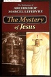 The Mystery of Our Lord Jesus Christ the Meditations of Archbishop Marcel Lefebvre