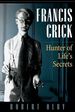 Francis Crick: Hunter of Life's Secrets