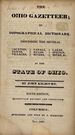 The Ohio Gazetteer; Or Topographical Dictionary, Describing the Several Counties, Towns, Villages, Canals, Roads, Rivers, Lakes, Springs, Mines, &C., in the State of Ohio