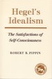 Hegel's Idealism: the Satisfactions of Self-Consciousness