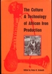 The Culture and Technology of African Iron Production