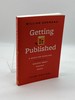 Getting It Published, Third Edition a Guide for Scholars and Anyone Else Serious About Serious Books