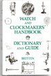 Watch and Clockmakers Handbook Dictionary and Guide
