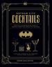 Gotham City Cocktails: the Official Batman Bar Book to Official Handcrafted Drinks From the World of Batman