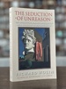 The Seduction of Unreason: the Intellectual Romance With Fascism From Nietzsche to Postmodernism