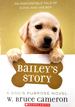 Bailey's Story: a Dog's Purpose Novel