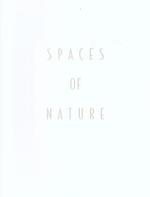 Spaces of Nature: a Exhibition Organized By the Richmond Art Center and Co-Presented With the Armory Center for the Arts. (Exhibition: Richmond Art Center, Richmond, California, May 12-July 3, 1999, Armory Center for the Arts, Pasadena, California,...