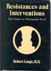 Resistances and Interventions: the Nature of Therapeutic Work (Classical Psychoanalysis and Its Applications Series [Signed By Author])