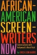African-American Screen-Writers Now: Conversations With Hollywood's Black Pack