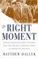 The Right Moment: Ronald Reagan's First Victory and the Decisive Turning Point in American Politics