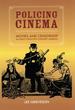 Policing Cinema: Movies and Censorship in Early-Twentieth-Century America