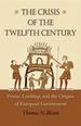 The Crisis of the Twelfth Century: Power, Lordship, and the Origins of European Government