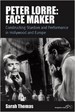 Peter Lorre: Face Maker: Constructing Stardom and Performance in Hollywood and Europe