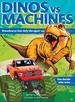 Dinos Vs. Machines: Showdowns That Defy the Ages! You Decide Who Wins...