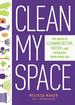 Clean My Space: the Secret to Cleaning Better, Faster-and Loving Your Home Every Day