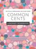 Common Cents: a Budget Workbook-the Totally Approachable, Not-Scary Guides