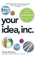 Your Idea, Inc. : 12 Steps to Building a Million Dollar Business-Starting Today!