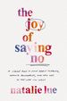 The Joy of Saying No: a Simple Plan to Stop People Pleasing, Reclaim Boundaries, and Say Yes to the Life You Want