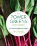 The Power Greens Cookbook: 140 Delicious Superfood Recipes