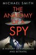 The Anatomy of a Spy: a History of Espionage and Betrayal