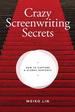 Crazy Screenwriting Secrets: How to Capture a Global Audience