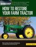 How to Restore Your Farm Tractor: Choosing a Tractor and Setting Up a Workshop-Engine, Transmission, and Pto Rebuilds-Bodywork, Painting, and Decals and Badging