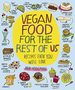 Vegan Food for the Rest of Us: Recipes Even You Will Love