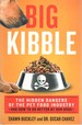 Big Kibble the Hidden Dangers of the Pet Food Industry and How to Do Better By Our Dogs