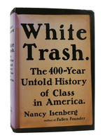White Trash the 400-Year Untold History of Class in America