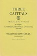 Three Capitals: a Book About the First Three Capitals of Alabama-St. Stephens, Huntsville & Cahawba, 1818-1826