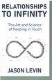 Relationships to Infinity the Art and Science of Keeping in Touch