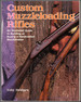 Custom Muzzleloading Rifles: an Illustrated Guide to Building Or Buying a Handcrafted Muzzleloader