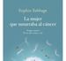La Mujer Que Susurraba Al Cncer, De Sabbage, Sophie. Editorial Maeva Ediciones, Tapa Blanda En EspaOl