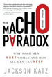 The Macho Paradox: Why Some Men Hurt Women and How All Men Can Help, De Jackson Katz. Editorial Sourcebooks, Inc, Tapa Dura En Ingls