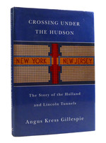 Crossing Under the Hudson the Story of the Holland and Lincoln Tunnels