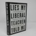 Lies My Liberal Teacher Told Me: Debunking the False Narratives Defining America's School Curricula