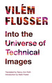 Into the Universe of Technical Images (Electronic Mediations, Volume 32)