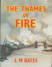 The Thames on Fire: the Battle of London River, 1939-1945