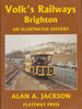 Volk's Railways, Brighton: an Illustrated History