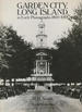 Garden City, Long Island in Early Photographs, 1869-1919