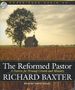 The Reformed Pastor: A Pattern for Personal Growth and Ministry Audio CD