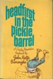 Headfirst in the Pickle Barrel