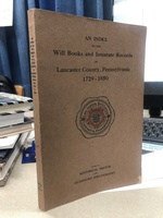 An Index to the Will Books and Intestate Records of Lancaster County, Pennsylvania, 1729-1850: With an Historical Sketch and Classified Bibliography