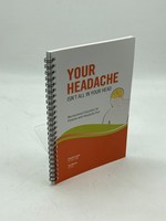 Your Headache Isn't All in Your Head Neuroscience Education for Patients With Headache Pain