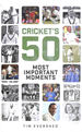 Cricket's Fifty Most Important Moments