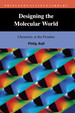 Designing the Molecular World: Chemistry at the Frontier (Princeton Science Library)