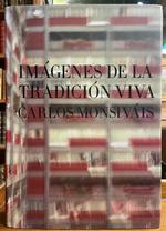 Imagenes De La Tradicion Viva Carlos Monsivais: Iconografia Y Edicion
