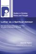 Luther as a Spiritual Advisor: the Interface of Theology and Piety in Luther's Devotional Writings (Studies in Christian History and Thought)