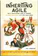 Inheriting Agile the It Practitioner's Guide to Managing Software Development in a Post-Agile World